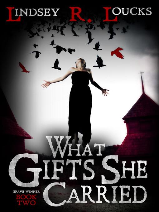 Title details for What Gifts She Carried by Lindsey R. Loucks - Available